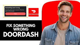 How To Fix DoorDash App Keeps Saying “Something Went Wrong”