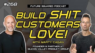 Episode #268: How to Build Tech Products That Customers Love with Marty Cagan