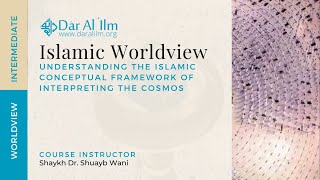 Session 40 | Islamic Worldview | Dr. Shuayb Wani