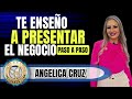 Te Enseño a Presentar el Negocio Paso a Paso | Angelica Cruz