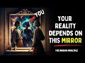 The mirror principle: If you don't change it, reality will never change