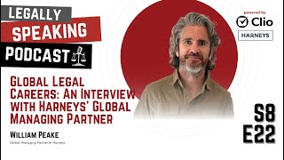 Global Legal Careers: An Interview with Harneys’ Global Managing Partner - William Peake - S8E22