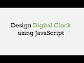Design Digital Clock using JavaScript