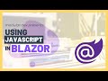 Using Javascript in Blazor - Deep Dive!