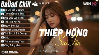 Nhạc Trẻ Hay Nhất 2025 – Thiệp Hồng Sai Tên, Tuyển Tập Ballad Chill Nhẹ Nhàng Hay Nhất Tháng 12