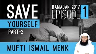 Ramadan 2017 - Save Yourself Part 2 - Episode 1 - Mufti Menk