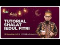 Aku suka 29 Ramadhan 1442H: Tutorial Sholat Idul Fitri - Ustadz Adi Hidayat