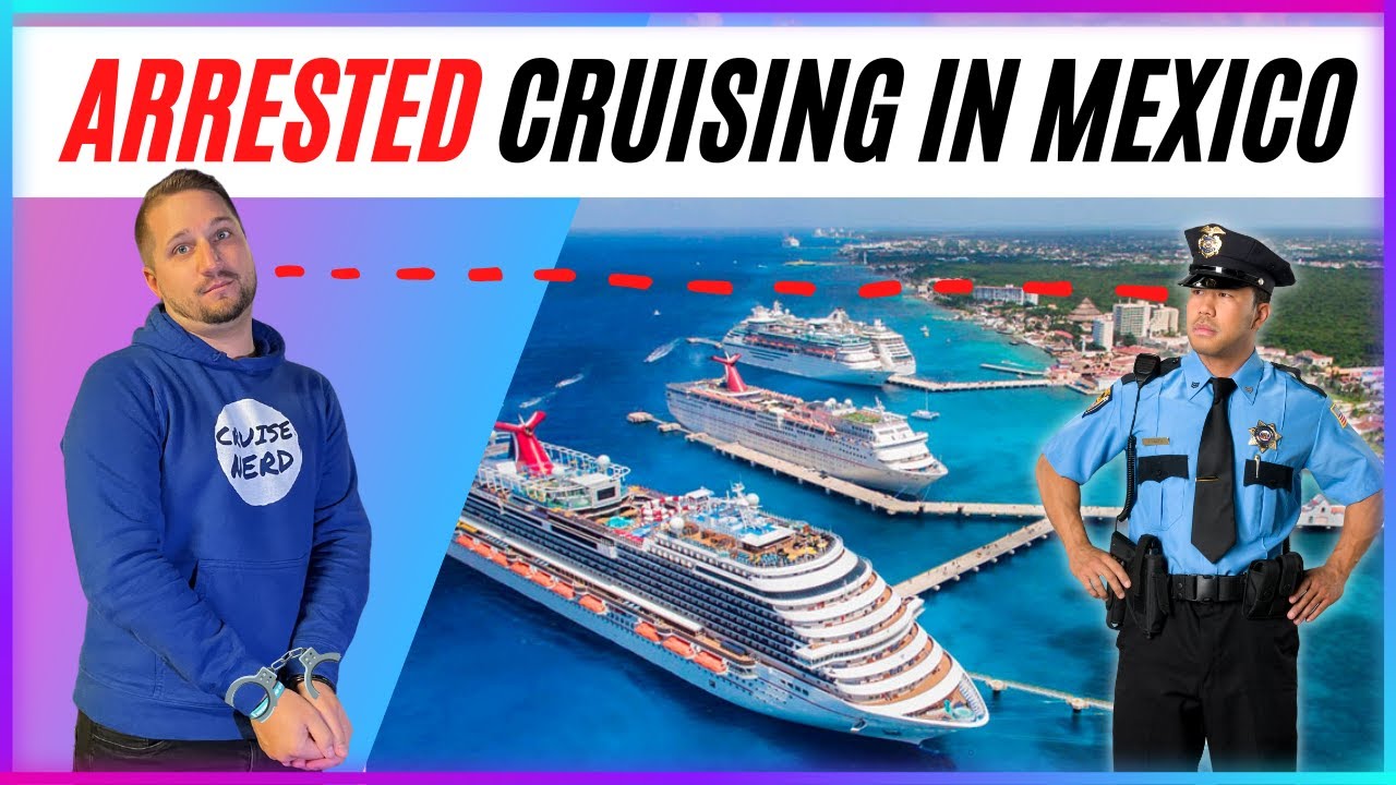Getting Arrested In Mexico Has Never Been Easier Vlogger Cruise