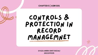 ASM 501 | CHAPTER 5: CONTROLS AND PROTECTION IN RECORDS MANAGEMENT