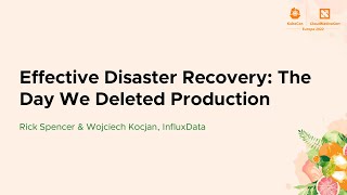 Effective Disaster Recovery: The Day We Deleted Production - Rick Spencer & Wojciech Kocjan