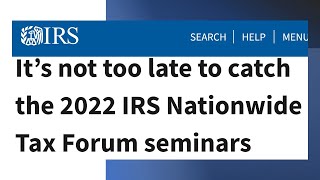 It’s not too late to catch the 2022 IRS Nationwide Tax Forum seminars