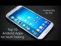 Top 10 Must Have Android Apps for Multi Tasking (Galaxy S4) - Part 2 - Android Tips #20