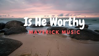 Is He Worthy Lyrics | Chandler Moore \u0026 Nate Moore | By Maverick City Music