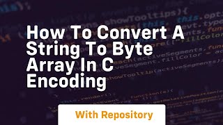 how to convert a string to byte array in c encoding