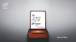 In His Image | Part 7 Faithful | Rachel Miller | Joy Church | Bend, Oregon