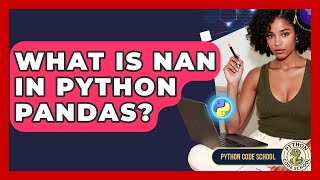 What Is NaN In Python Pandas? - Python Code School
