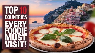 Top 10 Countries Every Foodie Must Visit!