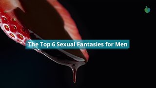 The Top 6 Sexual Fantasies for Men