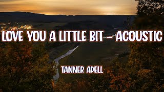 Tanner Adell - Love You a Little Bit - Acoustic