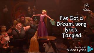 I've got a dream. song lyrics. tangled Rapunzel