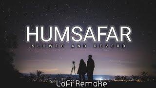 HUMSAFAR slowed and reverb | Yadrahosh