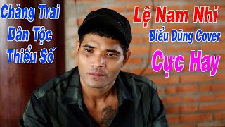 Lệ Nam Nhi - Danh Tuấn Trung | Điểu Dũng Cover | Chàng Trai Dân Tộc Thiểu Số Có Giọng Hát Cực Hay
