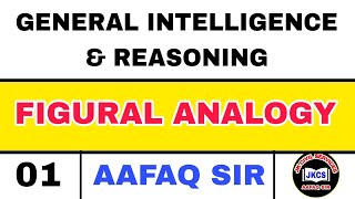 JKPSI (LEC 01) FIGURAL ANALOGY - REASONING by AAFAQ SIR /  SSC CGL SSC CHSL / J\u0026K POLICE