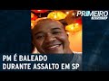 PM morre baleado ao reagir a assalto na zona norte de SP | Primeiro Impacto (04/03/22)