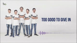 IVO ACAPELLA - Too Good To Give In (Official Lyric Video)