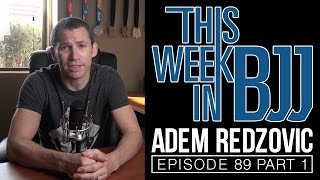 TWIBJJ Ep 89 with Adem Redzovic Part 1 of 2