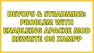 DevOps & SysAdmins: Problem with enableing apache mod rewrite on xampp (2 Solutions!!)