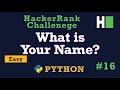 16. What is your name?: Hackerrank | Python Solution Explained