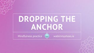 Dropping the Anchor | Mindfulness practice