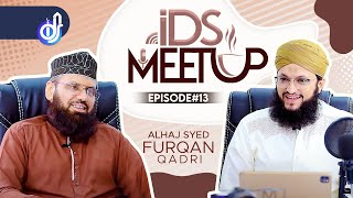 IDS Meetup : Episode 13 - Hafiz Tahir Qadri ft.Syed Furqan Qadri
