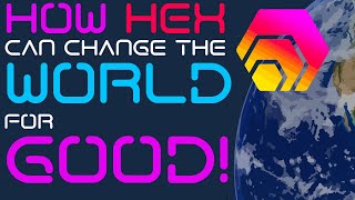 PulseChain HEX - How HEX can Change the World for Good!