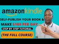 Amazon KDP Tutorial - Self Publish Your Book and Make $100 Per Day  on Amazon ( THE FULL COURSE )