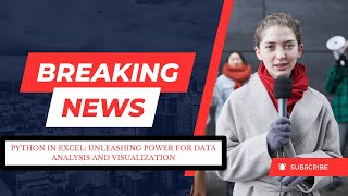 "Python in Excel: Unleashing Power for Data Analysis and Visualization"