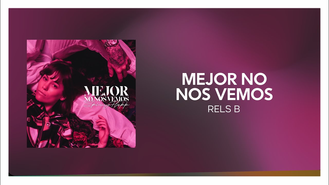 ‎Rels B - Mejor No Nos Vemos [ Letra/Lyrics ] - YouTube