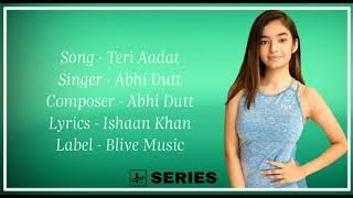 Teri Aadat(LYRICS) | Siddharth Nigam | Anushka Sen | Abhi Dutt | New Hindi Song | L-SERIES |