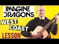 Imagine Dragons "West Coast" Guitar Tutorial - Full lesson