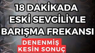 ESKİ SEVGİLİYLE BARIŞMA FREKANSI / DENENMİŞ KESİN SONUÇ FREKANS