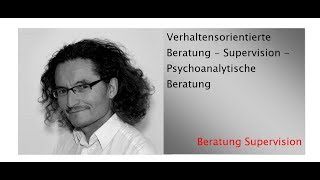 Verhaltensorientierte Beratung - Supervision - Psychoanalytische Beratung