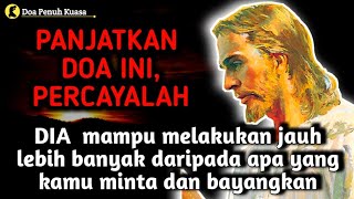 Panjatkan doa ini, Percayalah | Dia mampu melakukan lebih banyak drpd apa yg kamu minta \u0026 bayangkan