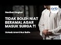 Tidak Ikhlas Jika Niat Beramal Ingin Masuk Surga?  | Ustadz Ammi Nur Baits