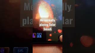 Me normally playing Solar Smash 😯 #meme #shortvideo