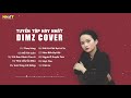 Tuyển Tập DIMZ Cover 2021 Hay Nhất - Thay Lòng, Rồi Tới Luôn, Cô Đơn Dành Cho Ai