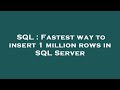SQL : Fastest way to insert 1 million rows in SQL Server