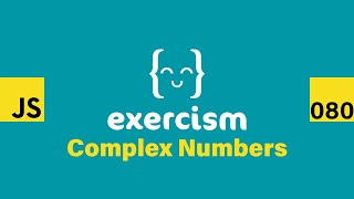 JavaScript on Exercism 080 - Complex Numbers
