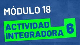 Actividad Integradora 6  - Módulo 18  - ACTUALIZADA - Prepa en linea