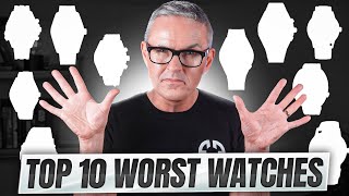 The 10 Worst Watches Ive Ever Reviewed.
